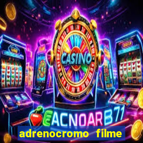 adrenocromo filme onde assistir